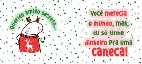 Similar design template: Christmas, Flork - Dear secret friend... you deserved the world, but I only had enough money for a mug! (M)